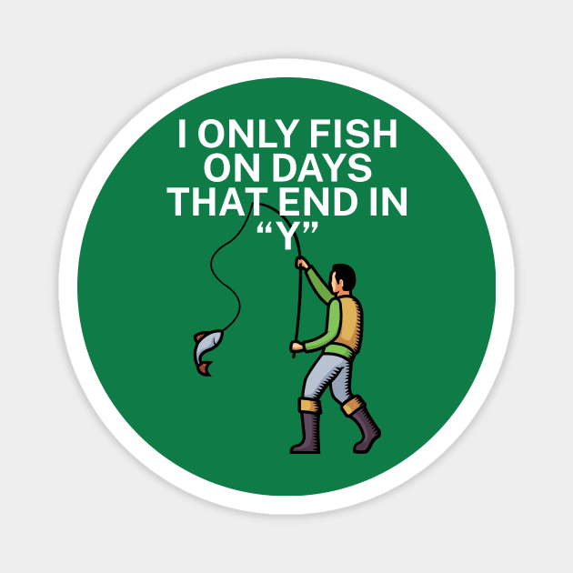 I only fish on days that end in Y Magnet by maxcode